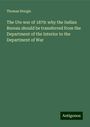 Thomas Sturgis: The Ute war of 1879: why the Indian Bureau should be transferred from the Department of the Interior to the Department of War, Buch