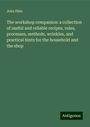 John Phin: The workshop companion: a collection of useful and reliable recipes, rules, processes, methods, wrinkles, and practical hints for the household and the shop, Buch