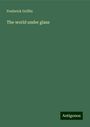 Frederick Griffin: The world under glass, Buch