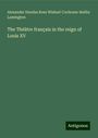 Alexander Dundas Ross Wishart Cochrane-Baillie Lamington: The Théâtre français in the reign of Louis XV, Buch