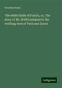 Horatius Bonar: The white fields of France, or, The story of Mr. M'All's mission to the working-men of Paris and Lyons, Buch