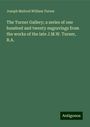 Joseph Mallord William Turner: The Turner Gallery; a series of one hundred and twenty engravings from the works of the late J.M.W. Turner, R.A., Buch