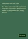 Sunday School Union Great Britain: The Union tune book, with supplement: a selection of tunes and chants suitable for use in congregations and Sunday schools, Buch