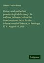 Othniel Charles Marsh: History and methods of paleontological discovery. An address, delivered before the American Association for the Advancement of Science, at Saratoga, N. Y., August 28, 1879, Buch