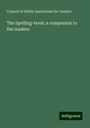 Council of Public Instruction for Ontario: The Spelling-book: a companion to the readers, Buch