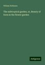 William Robinson: The subtropical garden, or, Beauty of form in the flower garden, Buch