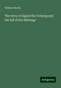 William Morris: The story of Sigurd the Volsung and the fall of the Niblungs, Buch