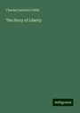 Charles Carleton Coffin: The Story of Liberty, Buch