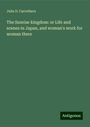 Julia D. Carrothers: The Sunrise kingdom: or Life and scenes in Japan, and woman's work for woman there, Buch