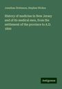 Jonathan Dickinson: History of medicine in New Jersey and of its medical men, from the settlement of the province to A.D. 1800, Buch