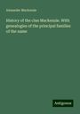 Alexander Mackenzie: History of the clan Mackenzie. With genealogies of the principal families of the name, Buch