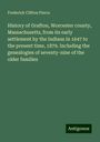 Frederick Clifton Pierce: History of Grafton, Worcester county, Massachusetts, from its early settlement by the Indians in 1647 to the present time, 1879. Including the genealogies of seventy-nine of the older families, Buch