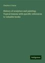 Charles S. Farrar: History of sculpture and painting. Topical lessons with specific references to valuable books, Buch