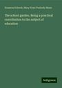 Erasmus Schwab: The school garden. Being a practical contribution to the subject of education, Buch