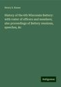 Henry S. Keene: History of the 6th Wisconsin Battery: with roster of officers and members; also proceedings of Battery reunions, speeches, &c, Buch