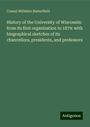 Consul Willshire Butterfield: History of the University of Wisconsin: from its first organization to 1879: with biographical sketches of its chancellors, presidents, and professors, Buch