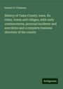 Samuel D. Chapman: History of Tama County, Iowa. Its cities, towns and villages, with early reminiscences, personal incidents and anecdotes and a complete business directory of the county, Buch