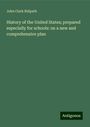 John Clark Ridpath: History of the United States; prepared especially for schools: on a new and comprehensive plan, Buch