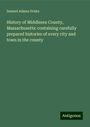 Samuel Adams Drake: History of Middlesex County, Massachusetts: containing carefully prepared histories of every city and town in the county, Buch