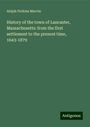 Abijah Perkins Marvin: History of the town of Lancaster, Massachusetts: from the first settlement to the present time, 1643-1879, Buch