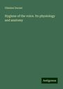 Ghislani Durant: Hygiene of the voice. Its physiology and anatomy, Buch