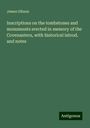 James Gibson: Inscriptions on the tombstones and monuments erected in memory of the Covenanters, with historical introd. and notes, Buch