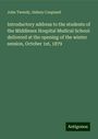 John Tweedy: Introductory address to the students of the Middlesex Hospital Medical School: delivered at the opening of the winter session, October 1st, 1879, Buch