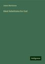 James Martineau: Ideal Substitutes for God, Buch