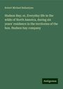 Robert Michael Ballantyne: Hudson Bay; or, Everyday life in the wilds of North America, during six years' residence in the territories of the hon. Hudson bay company, Buch