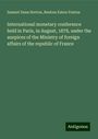 Samuel Dana Horton: International monetary conference held in Paris, in August, 1878, under the auspices of the Ministry of foreign affairs of the republic of France, Buch