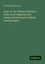 Thomas Wallace Knox: John; or, Our Chinese relations: a study of our emigration and commercial intercourse with the celestial empire, Buch