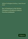 William Frothingham Bradbury: Key of Solutions to the Written Examples in Bradbury's Eaton's Practical Arithmetic, Buch