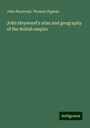 John Heywood: John Heywood's atlas and geography of the British empire, Buch