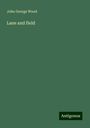 John George Wood: Lane and field, Buch