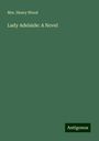 Henry Wood: Lady Adelaide: A Novel, Buch