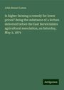 John Bennet Lawes: Is higher farming a remedy for lower prices? Being the substance of a lecture delivered before the East Berwickshire agricultural association, on Saturday, May 3, 1879, Buch