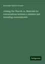 Alexander Balloch Grosart: Joining the Church; or, Materials for conversations between a minister and intending communicants, Buch