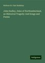 Welbore St. Clair Baddeley: John Dudley, Duke of Northumberland, an Historical Tragedy: And Songs and Poems, Buch