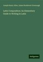 Joseph Henry Allen: Latin Composition: An Elementary Guide to Writing in Latin, Buch