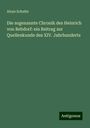 Aloys Schulte: Die sogenannte Chronik des Heinrich von Rebdorf: ein Beitrag zur Quellenkunde des XIV. Jahrhunderts, Buch