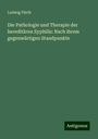 Ludwig Fürth: Die Pathologie und Therapie der hereditären Syphilis: Nach ihrem gegenwärtigen Standpunkte, Buch