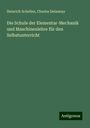 Heinrich Schellen: Die Schule der Elementar-Mechanik und Maschinenlehre für den Selbstunterricht, Buch