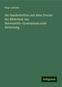 Hugo Lemcke: Die Handschriften und alten Drucke der Bibliothek des Marienstifts-Gymnasiums erste Abtheilung, Buch