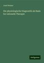 Josef Neisser: Die physiologische Diagnostik als Basis fur rationelle Therapie, Buch