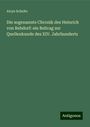 Aloys Schulte: Die sogenannte Chronik des Heinrich von Rebdorf: ein Beitrag zur Quellenkunde des XIV. Jahrhunderts, Buch