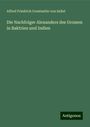 Alfred Friedrich Constantin Von Sallet: Die Nachfolger Alexanders des Grossen in Baktrien und Indien, Buch