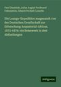 Paul Güssfeldt: Die Loango-Expedition ausgesandt von der Deutschen Gesellschaft zur Erforschung Aequatorial-Africas, 1873-1876: ein Reisewerk in drei Abtheilungen, Buch