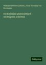 Wilhelm Gottfried Leibnitz: Die kleineren philosophisch wichtigeren Schriften, Buch