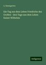 A. Baumgarten: Ein Tag aus dem Leben Friedrichs des Großen - drei Tage aus dem Leben Kaiser Wilhelms, Buch