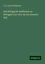 C. A. Von Schraishuon: Das Königliche Hoftheater in Stuttgart von 1811 bis zur neueren Zeit, Buch